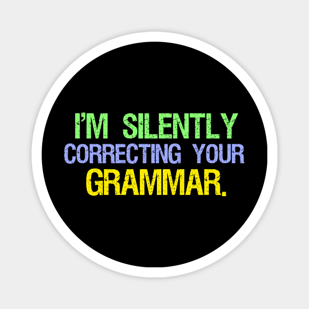 I'm Silently Correcting Your Grammar Magnet by kidstok